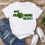 We FREEAKING Believe T-Shirt