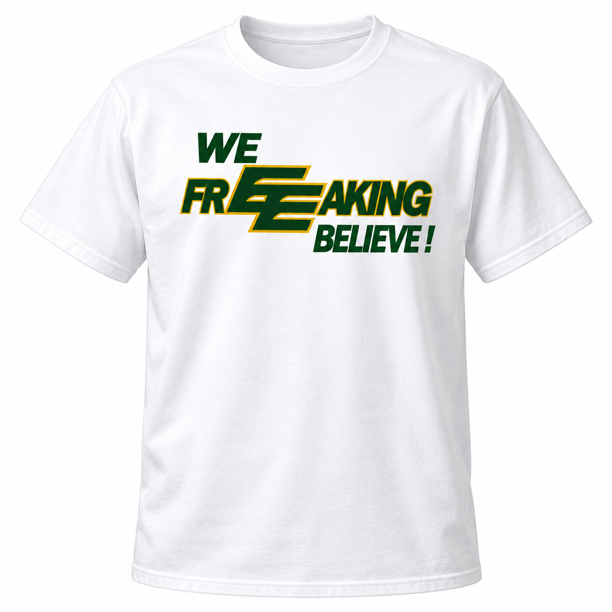 We FREEAKING Believe T-Shirt